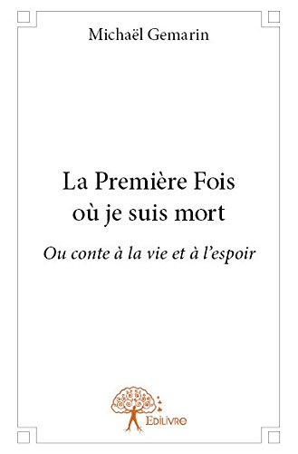 la première fois où je suis mort : ou conte à la vie et à l'espoir
