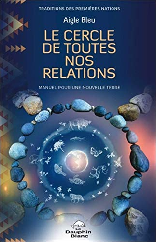 Le cercle de toutes nos relations : manuel pour une nouvelle Terre