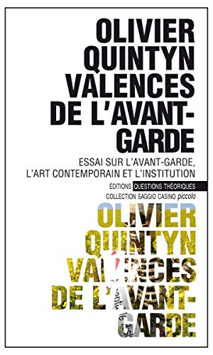 Valences de l'avant-garde : essai sur l'avant-garde, l'art contemporain et l'institution