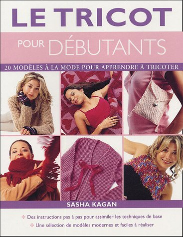 Le tricot pour débutants : 20 modèles à la mode pour apprendre à tricoter : des instructions pas à p