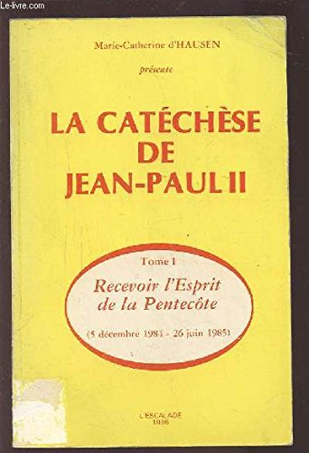 La Catéchèse de Jean-Paul II. Vol. 1. Recevoir l'esprit de la Pentecôte : 5 décembre 1984-26 juin 19