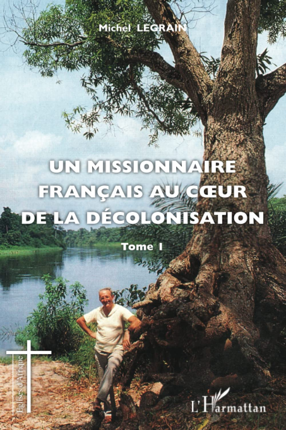 Un missionnaire français au coeur de la décolonisation. Vol. 1