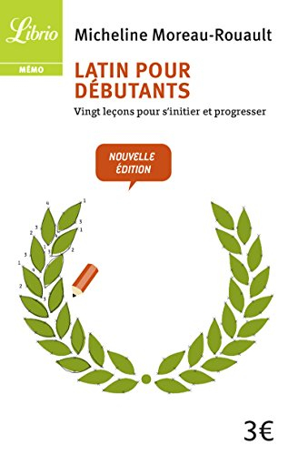 Latin pour débutants : vingt leçons pour s'initier et progresser