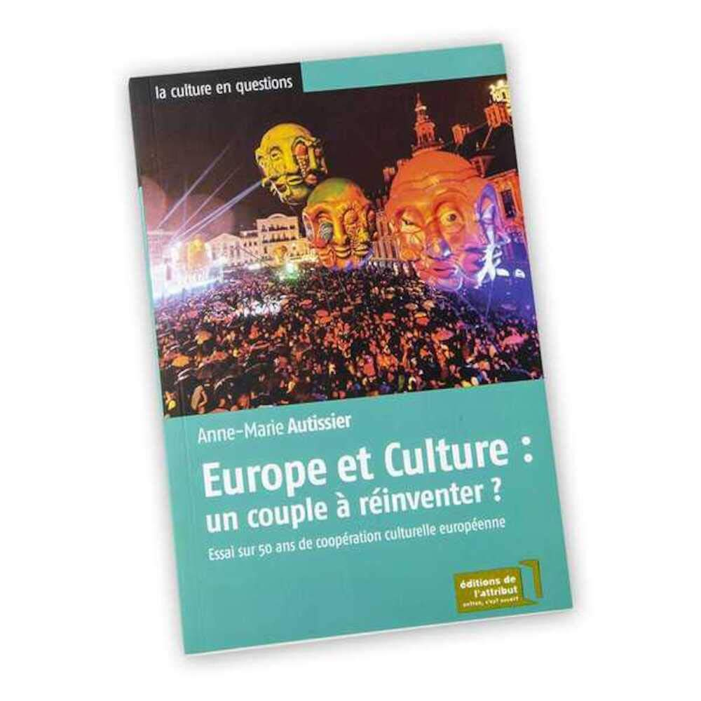 Europe et culture, un couple à réinventer ? : essai sur 50 ans de coopération culturelle européenne