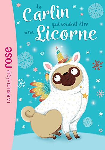 Le carlin qui voulait.... Vol. 1. Le carlin qui voulait être une licorne