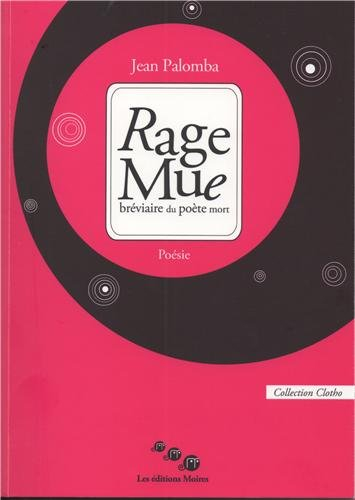Rage mue : bréviaire du poète mort