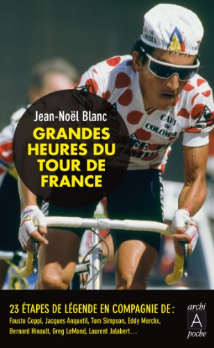Grandes heures du Tour de France : 23 étapes de légende en compagnie de Fausto Coppi, Jacques Anquet
