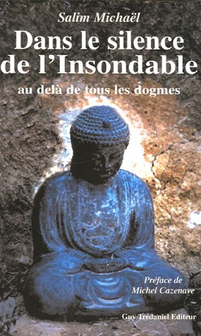 Dans le silence de l'insondable : au-delà de tous les dogmes