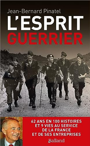 L'esprit guerrier : 62 ans en 100 histoires et 9 vies au service de la France et de ses entreprises