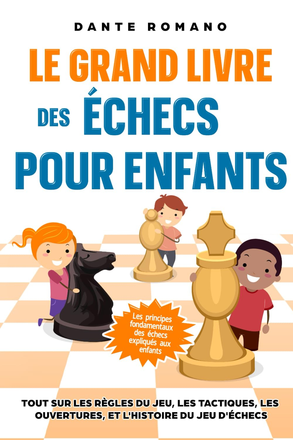 Le grand livre des échecs pour enfants: Les principes fondamentaux des échecs expliqués aux enfants: