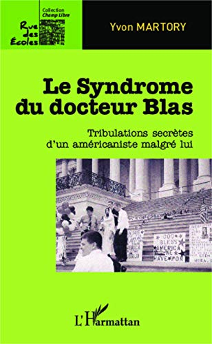 Le syndrome du docteur Blas : tribulations secrètes d'un américaniste malgré lui