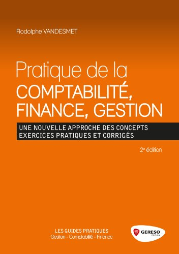 Pratique de la comptabilité, finance, gestion : une nouvelle approche des concepts : exercices prati