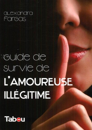 Le guide de survie de l'amoureuse illégitime : 44 principes incontournables pour oublier déprime et