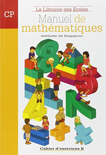 Manuel de mathématiques, méthode de Singapour : CP, cahier d'exercices B