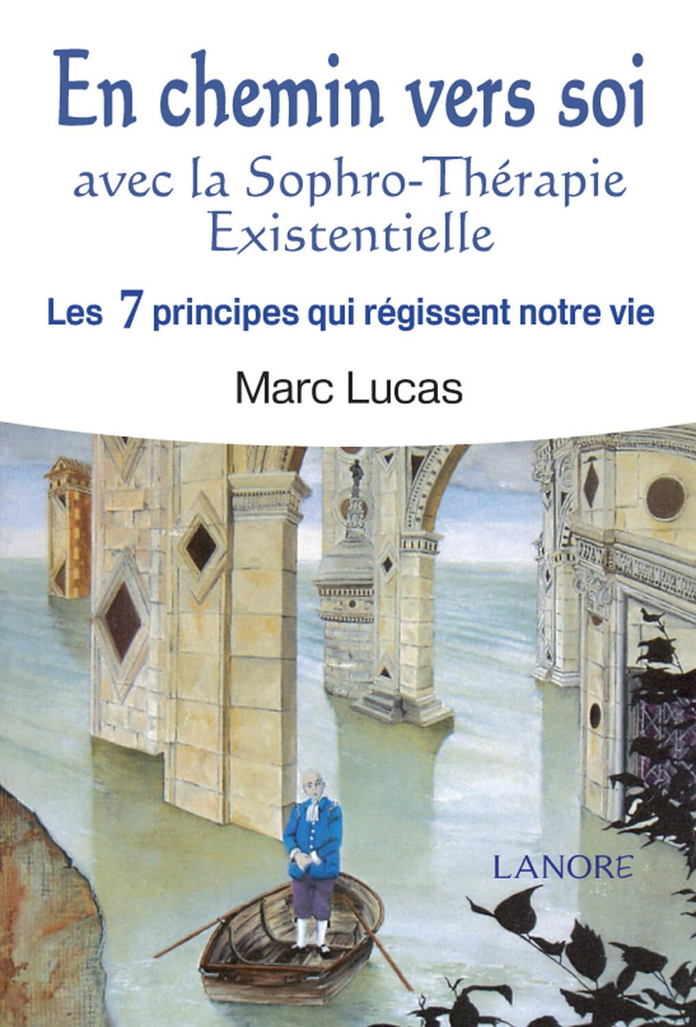 En chemin vers soi avec la sophro-thérapie existentielle. Les 7 principes qui régissent notre vie