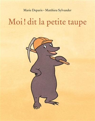 Moi ! dit la petite taupe