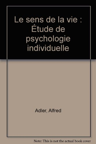 Le sens de la vie : étude de psychologie individuelle