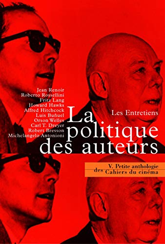Petite anthologie des Cahiers du cinéma. Vol. 5. La politique des auteurs, les entretiens : les cahi