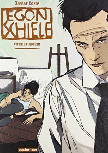 Egon Schiele : vivre et mourir