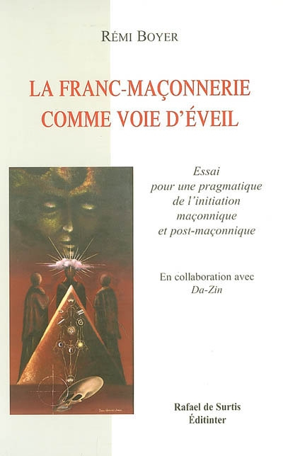La franc-maçonnerie comme voie d'éveil : essai pour une pragmatique de l'initiation maçonnique et po