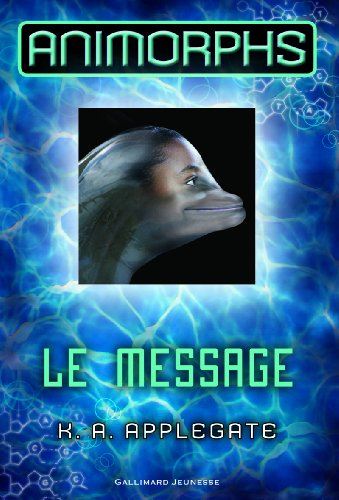 Animorphs. Vol. 4. Le message