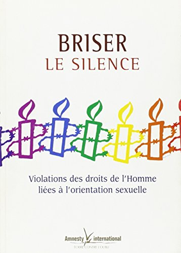 Briser le silence : violations des droits de l'homme liees a l'orientation.
