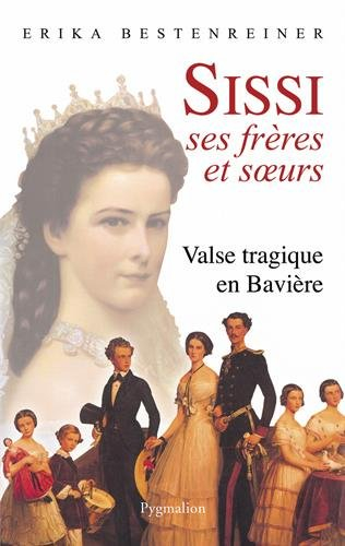 Sissi, ses frères et soeurs : valse tragique en Bavière