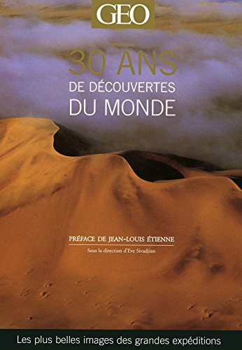 30 ans de découvertes du monde : les plus belles images des grandes expéditions