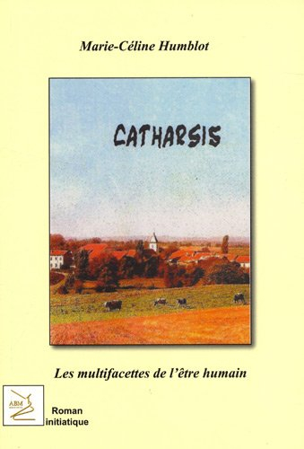 Catharsis : les multifacettes de l'être humain : roman initiatique