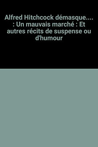 alfred hitchcock démasque.... : un mauvais marché : et autres récits de suspense ou d'humour