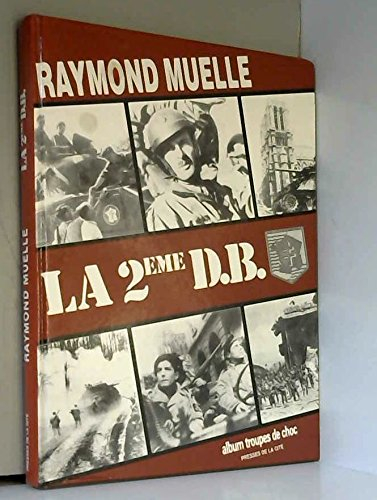 La 2e DB : Normandie, Paris, Lorraine, Alsace, Allemagne