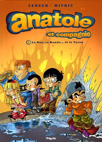 Anatole et compagnie. Vol. 1. Le bon, la bande... et le tyran