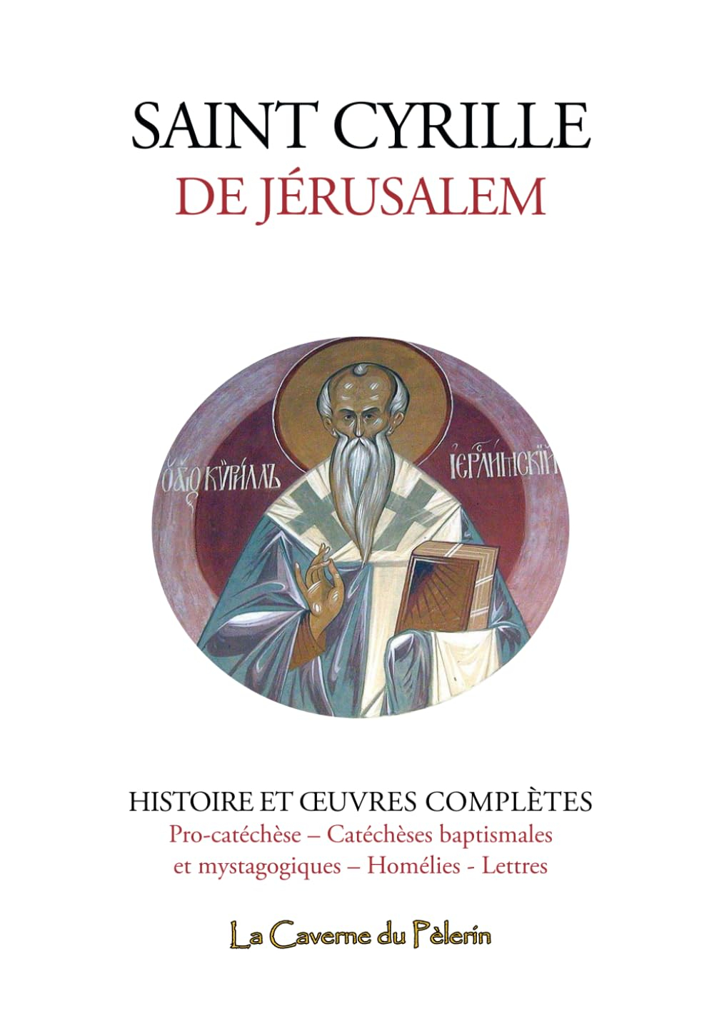 Histoire et Œuvres complètes de saint Cyrille de Jérusalem