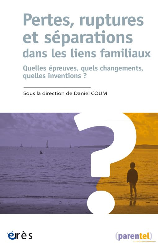 Pertes, ruptures et séparations dans les liens familiaux : quelles épreuves, quels changements, quel