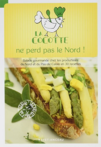 La cocotte ne perd pas le Nord ! : balade gourmande chez les producteurs du Nord-Pas-de-Calais en 30