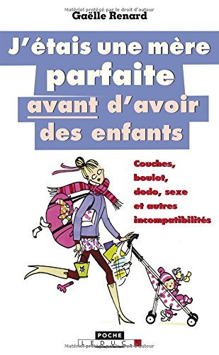 j'étais une mère parfaite avant d'avoir des enfants