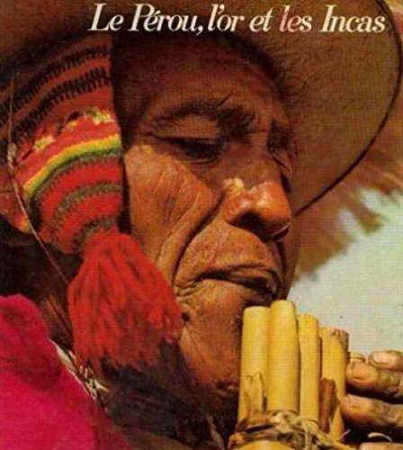 le perou l'or et les incas. sur les traces des conq