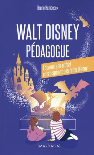 Walt Disney pédagogue : éduquer son enfant en s'inspirant des films Disney