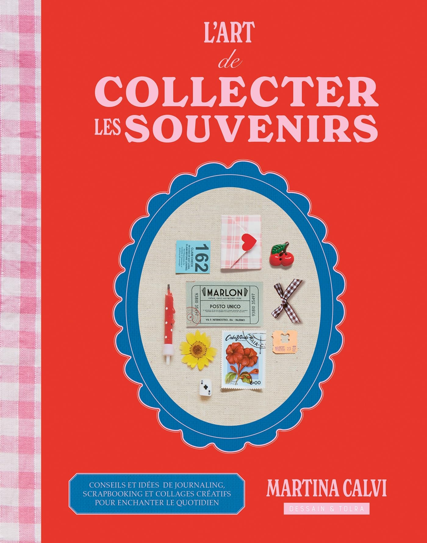 L'art de collecter les souvenirs : conseils et idées de journaling, scrapbooking et collages créatif