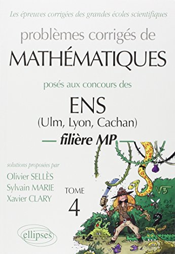 Problèmes corrigés de mathématiques posés aux concours des ENS (Ulm, Lyon, Cachan). Vol. 4. Filière 