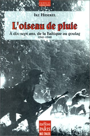 L'oiseau de pluie : à dix-sept ans, de la Baltique au Goulag (1941-1942)