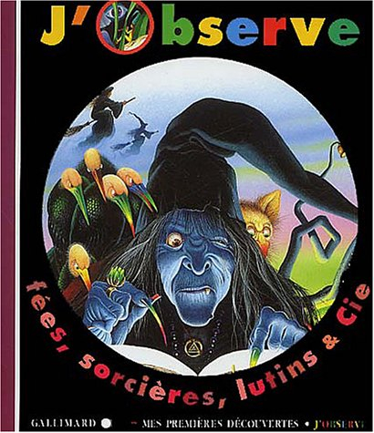 J'observe fées, sorcières, lutins et cie