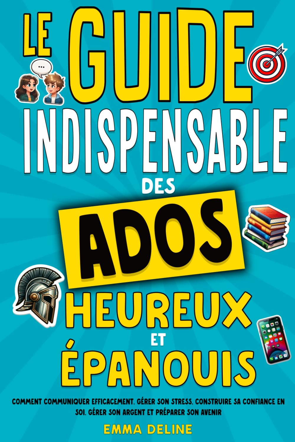 Livre ado : Le guide indispensable des ados heureux et épanouis: Livre pour ado pour développer la c