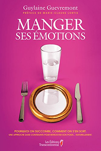 Manger ses émotions : pourquoi on succombe, comment on s'en sort : une approche sans contrainte pour