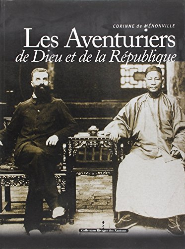 Les aventuriers de Dieu et de la République : consuls et missionnaires en Chine (1844-1937)