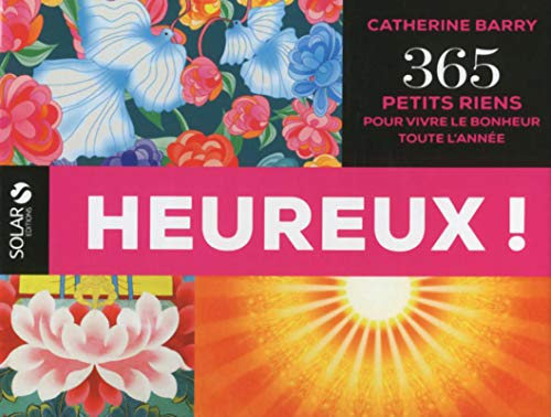 Heureux ! : 365 petits riens pour vivre le bonheur toute l'année