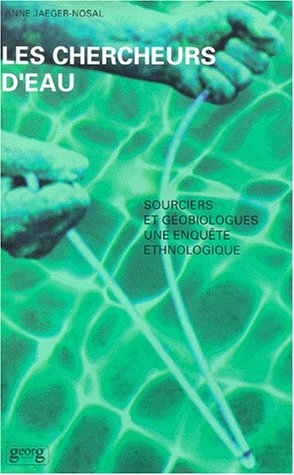Les chercheurs d'eau : sourciers et géobiologues : une enquête ethnologique