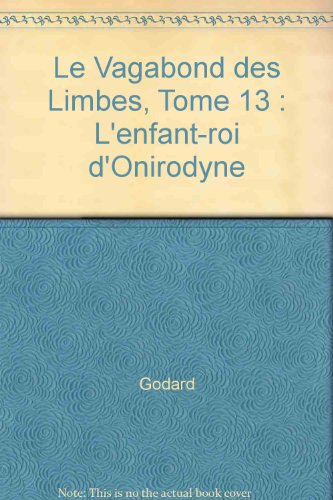 le vagabond des limbes, tome 13 : l'enfant-roi d'onirodyne