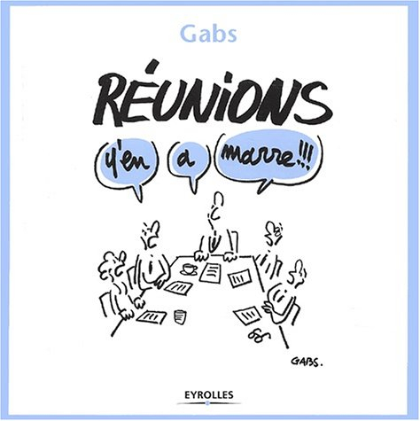 Réunions, y'en a marre !!!