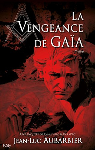 Une enquête de Cavaignac & Karadec. La vengeance de Gaïa